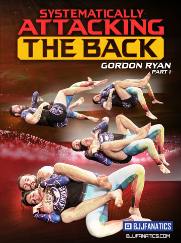 Systematically Attacking The Back by Gordon Ryan - BJJ Fanatics