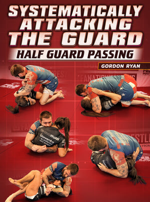 Systematically Attacking The Guard: Half Guard Passing by Gordon Ryan - BJJ Fanatics