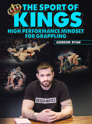 The Sport of Kings: High Performance Mindset For Grappling by Gordon Ryan - BJJ Fanatics