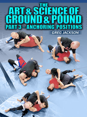 The Art & Science Of The Ground And Pound Part 3: Anchoring Positions by Greg Jackson - BJJ Fanatics