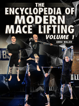 The Encyclopedia of Modern Mace Lifting Volume 1 by Greg Walsh - BJJ Fanatics