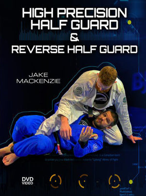 High Precision Half Guard and Reverse Half Guard by Jake Mackenzie - BJJ Fanatics