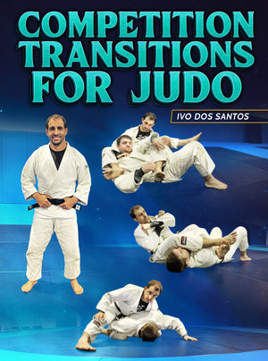 Competition Transitions For Judo by Ivo Dos Santos - BJJ Fanatics