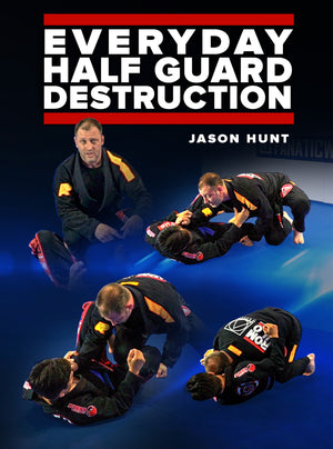 Everyday Half Guard Destruction By Jason Hunt - BJJ Fanatics