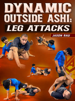 Dynamic Outside Ashi: Leg Attacks by Jason Rau - BJJ Fanatics