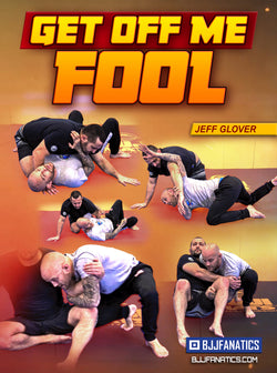 Get Off Me Fool by Jeff Glover - BJJ Fanatics