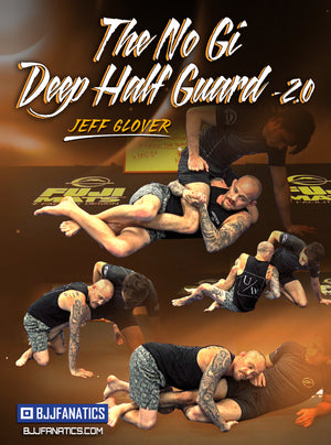 The No Gi Deep Half Guard 2.0 by Jeff Glover - BJJ Fanatics