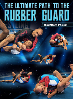 The Ultimate Path to the Rubber Guard by Jeremiah Vance - BJJ Fanatics