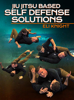 Jiu-Jitsu Based Self Defense Solutions by Eli Knight - BJJ Fanatics