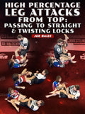 High Percentage Leg Attacks From Top: Passing To Straight & Twisting Locks by Joe Baize