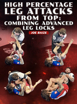 High Percentage Leg Attacks From Top: Combining Advanced Leg Locks by Joe Baize - BJJ Fanatics