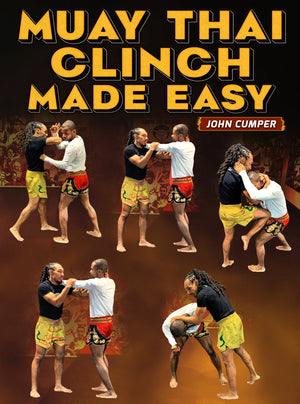 Muay Thai Clinch Made Easy by John Cumper - BJJ Fanatics
