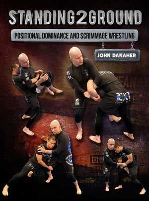 Standing2Ground: Positional Dominance & Scrimmage Wrestling by John Danaher - BJJ Fanatics