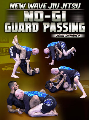 New Wave Jiu Jitsu: No Gi Guard Passing by John Danaher - BJJ Fanatics