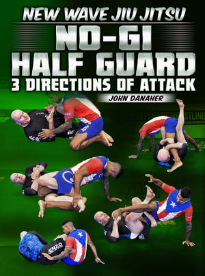 New Wave Jiu Jitsu: No Gi Half Guard 3 Directions of Attack by John Danaher - BJJ Fanatics