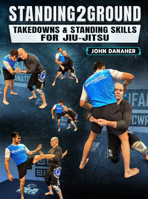 Standing2Ground: Takedowns & Standing Skills For Jiu Jitsu by John Danaher - BJJ Fanatics