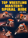 Top Wrestling Mastery: Spiral Ride by John Smith