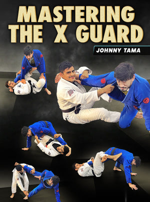 Mastering The X Guard by Johnny Tama - BJJ Fanatics