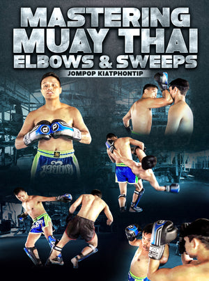 Mastering Muay Thai Elbows & Sweeps by Jompop Kiatphontip - BJJ Fanatics