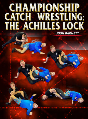 Championship Catch Wrestling: The Achilles Lock by Josh Barnett - BJJ Fanatics
