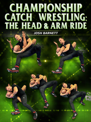 Championship Catch Wrestling: The Head and Arm Ride by Josh Barnett - BJJ Fanatics