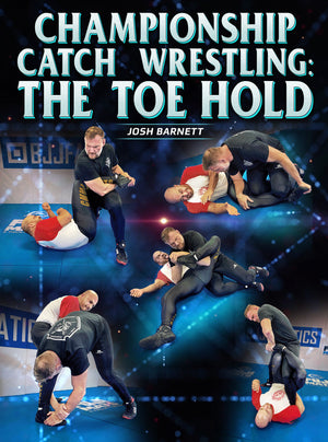 Championship Catch Wrestling: The Toe Hold by Josh Barnett - BJJ Fanatics