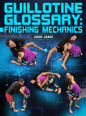 Guillotine Glossary: Finishing Mechanics by Josh Janis - BJJ Fanatics