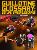 Guillotine Glossary: Setups, Sweeps, Escapes by Josh Janis