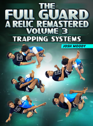 The Full Guard A Relic Remastered Volume 3: Trapping Systems by Josh Moody - BJJ Fanatics