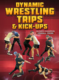 Dynamic Wrestling Trips and Kick-Ups by Kendall Cross