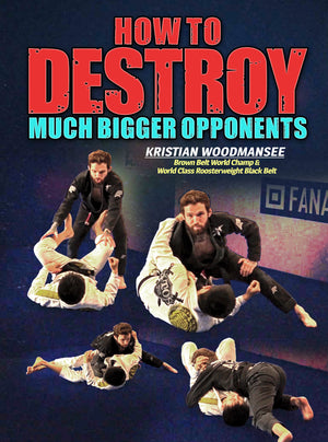 How To Destroy Much Bigger Opponents by Kristian Woodmansee - BJJ Fanatics