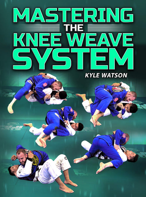 Mastering The Knee Weave System by Kyle Watson - BJJ Fanatics