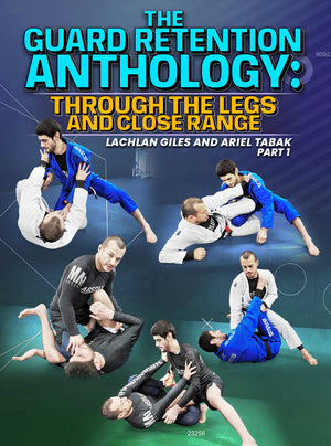 The Guard Retention Anthology: Through The Legs and Close Range by Lachlan Giles & Ariel Tabak - BJJ Fanatics