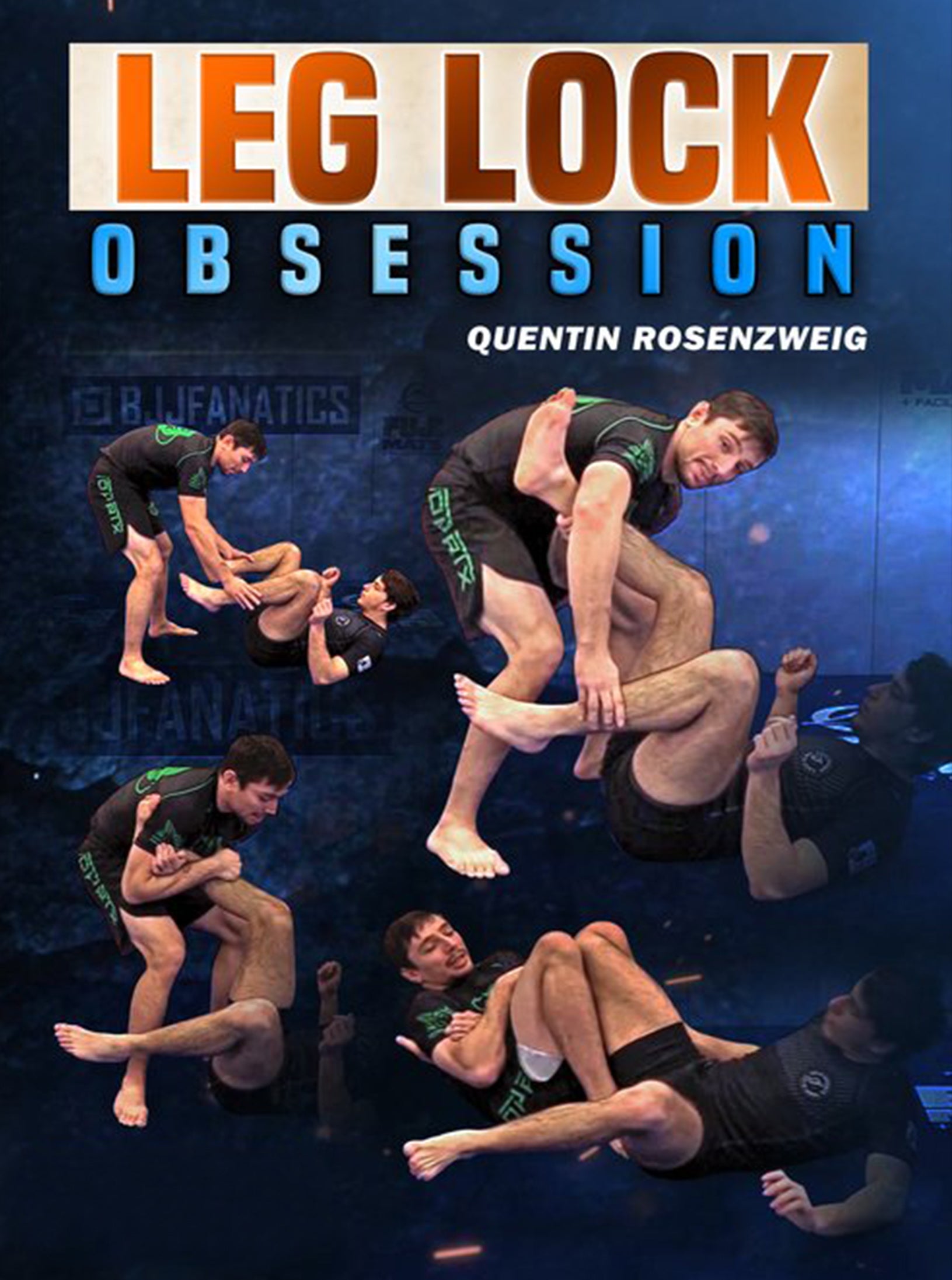 Leg Lock Obsession by Quentin Rosenzweig – BJJ Fanatics