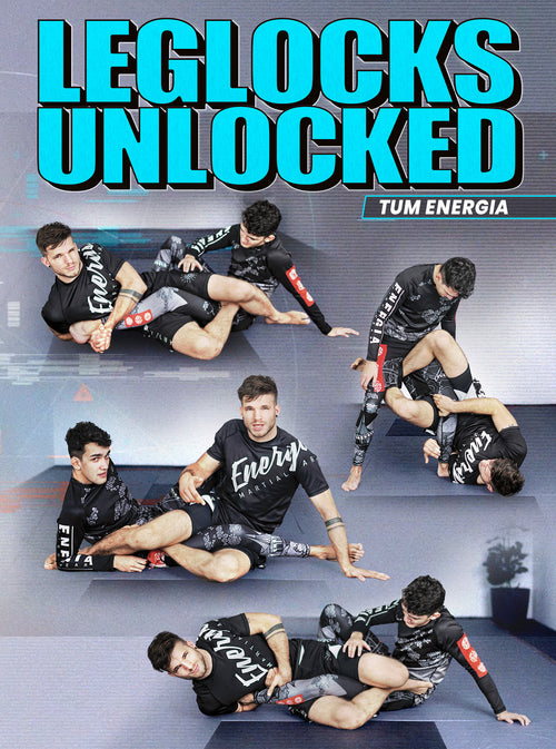 Leglocks Unlocked by Tum Energia - BJJ Fanatics