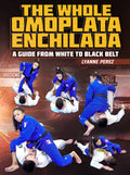 The Whole Omoplata Enchilada by Lyanne Perez