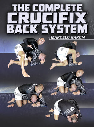 The Complete Crucifix Back Attack System by Marcelo Garcia - BJJ Fanatics