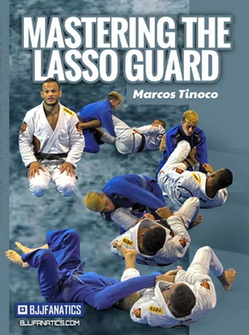 Mastering The Lasso Guard by Marcos Tinoco - BJJ Fanatics