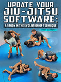 Update Your Jiu Jitsu Software: A Study In The Evolution of Technique by Mark Cerrone