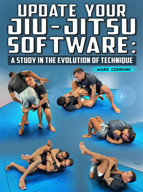 Update Your Jiu Jitsu Software: A Study In The Evolution of Technique by Mark Cerrone - BJJ Fanatics