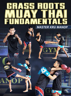 Grass Roots Muay Thai Fundamentals by Master Kru Manop - BJJ Fanatics