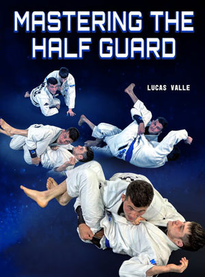 Mastering The Half Guard by Lucas Valle - BJJ Fanatics