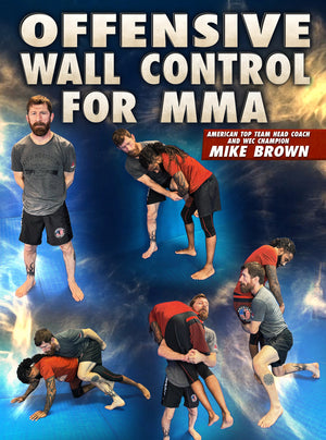 Offensive Wall Control for MMA by Mike Brown - BJJ Fanatics