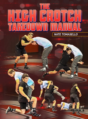 The High Crotch Takedown Manual by Nate Tomasello - BJJ Fanatics