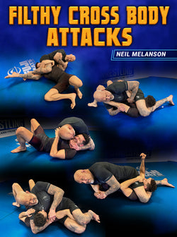 Filthy Cross Body Attacks by Neil Melanson - BJJ Fanatics