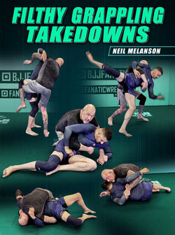 Filthy Grappling Takedowns by Neil Melanson - BJJ Fanatics