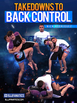 Takedowns to Back Control by Nick Rodriguez - BJJ Fanatics