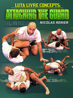 Luta Livre Concepts: Attacking The Guard by Nicolas Renier - BJJ Fanatics