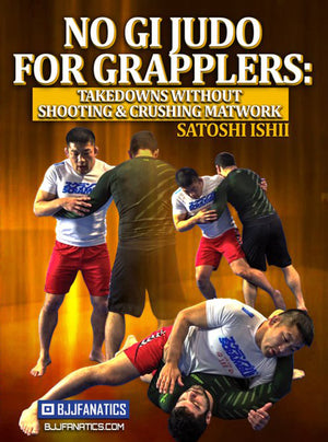 No Gi Judo For Grapplers by Satoshi Ishii - BJJ Fanatics