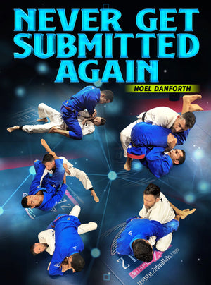 Never Get Submitted Again by Noel Danforth - BJJ Fanatics